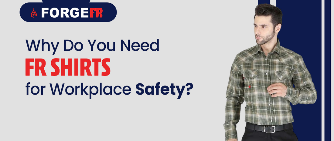 Why Do You Need FR Shirts for Workplace Safety?