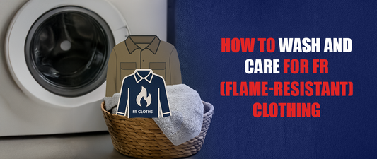 How to Wash and Care for FR (Flame-Resistant) Clothing