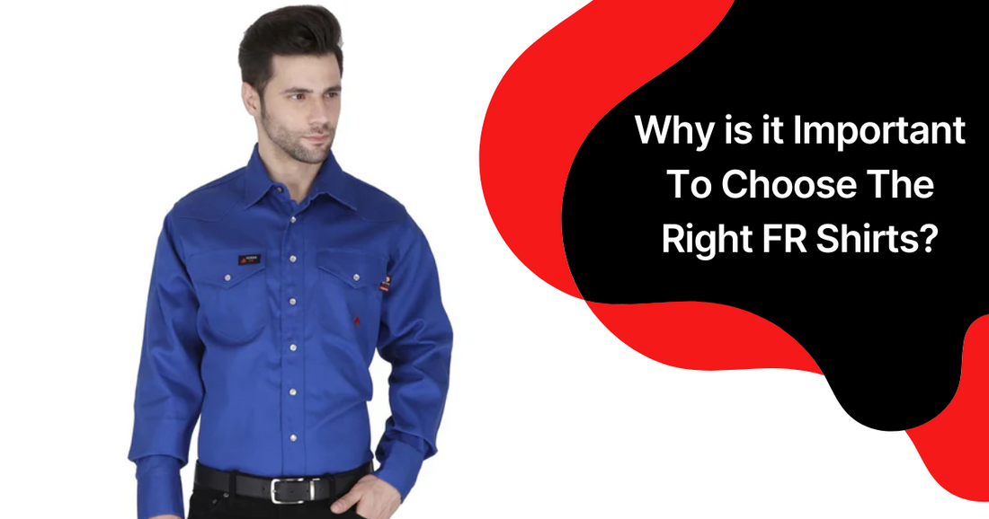 Why is it Important To Choose The Right FR Shirts?